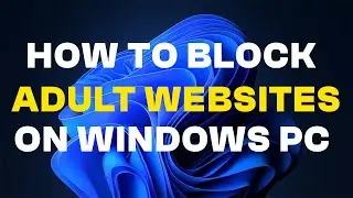 How to Permanently Block Adult Websites on Windows PC - Quick and Easy