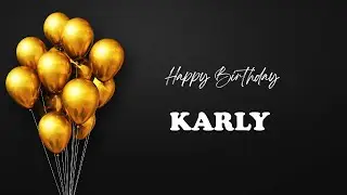 KARLY Birthday Song &ndash; Happy Birthday KARLY