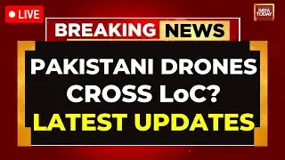 LIVE | Pakistani Drones Spotted Over LoC, Search Operations Launched | India Today