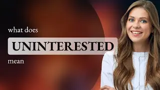 Uninterested &bull; definition of UNINTERESTED