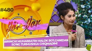 Yor-yor 480-son BIRINCHI MUHABBATIM HALOK BO'LGANIDAN SO'NG TURMUSHGA CHIQMADIM! (11.10.2022)