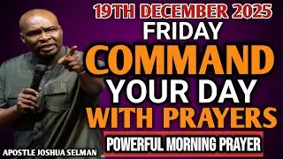 [FRIDAY, 19TH DECEMBER] START YOUR MORNING WITH PRAYER | SPIRITUAL PRAYER BY APOSTLE JOSHUA SELMAN