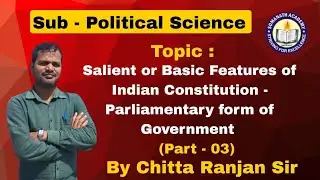 Salient Features of Indian Constitution I Parliamentary form of Government I Chitta Ranjan Sir