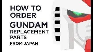 How to Order Gundam Replacement Parts from Japan