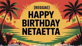 Netaetta Birthday Song - Reggae - Motivated
