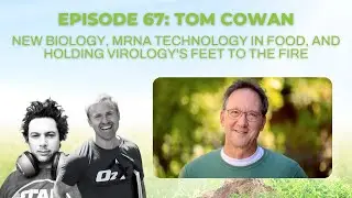 Episode 67: Tom Cowan on new biology, mRNA technology in food, & holding virology's feet to the fire