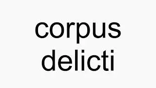 How to pronounce corpus delicti