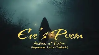 Ashes of Eden &ndash; Eve&rsquo;s Poem | Letra & Tradu&ccedil;&atilde;o em Portugu&ecirc;s🌙 