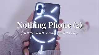 Nothing Phone (2) Aesthetic Unboxing | Accessories and First Impressions