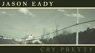 Jason Eady: Cry Pretty (LYRIC VIDEO)