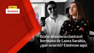 Grave DENUNCIA contra el hermano de Laura Sarabia, ¿qué ocurrió? Entérese aquí | Vicky en Semana