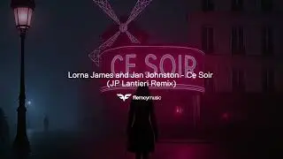 Lorna James and Jan Johnston - Ce Soir (JP Lantieri Remix)