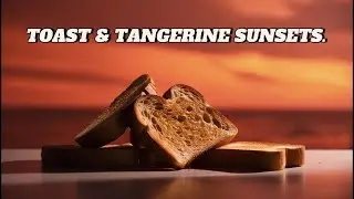 TOAST & TANGERINE SUNSETS