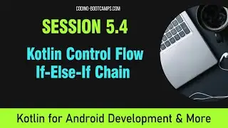 Intro to Kotlin Course for Android App Development: Session 5.4 - If-Else-If Chain