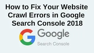 How to Fix Your Website Crawl Errors in Google Search Console 2018
