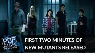 First Two Minutes of New Mutants Released | Pop Culture Headlines