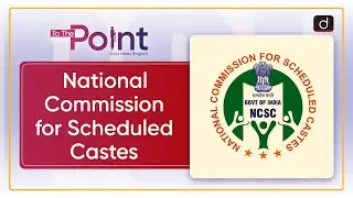 National Commission for Scheduled Castes | To the Point Drishti IAS English