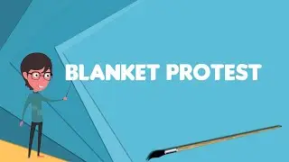 What is Blanket protest? Explain Blanket protest, Define Blanket protest, Meaning of Blanket protest