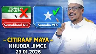 Sheekh Mustafe Harun: Somaliland iyo ciro waa ay........ Khudbo jimce maanta 23.012026