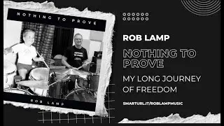 NOTHING TO PROVE - MY LONG JOURNEY TO FREEDOM - ROB LAMP