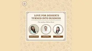 Love for Desserts Turned into Business #dessert #desserts #baking #podcast #theaadityamehtashow