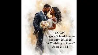 COGIC Legacy School Lesson for January 25, 2026:  &ldquo;A Wedding in Cana&rdquo; - John 2:1-12