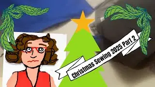 Christmas Sewing 2025 Part 2