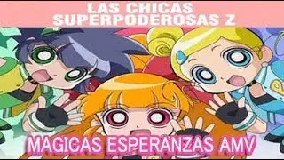 Las chicas superpoderosas Z - OP FULL: Magicas Esperanzas- lyrics