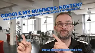 Google My Business: Was kostet ein Firmeneintrag? - Social Media Schnack Daily #45