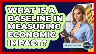 What Is A Baseline In Measuring Economic Impact? - All About Capitalism