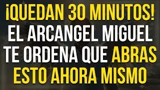 El Arcangel MIGUEL Dice! Sólo Quedan 30 Minutos Antes de que sea Demasiado TARDE