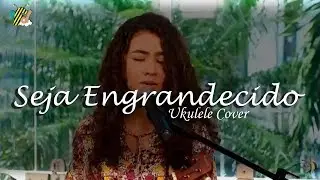 (Ukulele Cover) SEJA ENGRANDECIDO | Faladeira De Domingueira