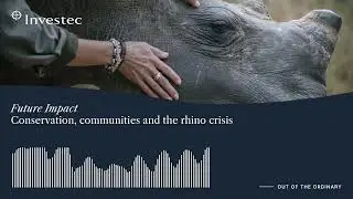 Conservation, communities and the rhino crisis | Future Impact | Investec