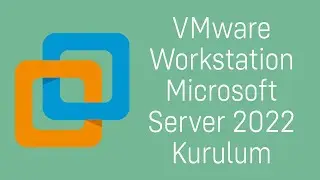 VMware Workstation Microsoft Server 2022 Kurulum