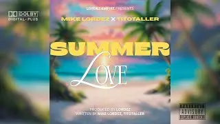 Mike Lordez x Titotaller - Summer Love (Official Lyrics Video)