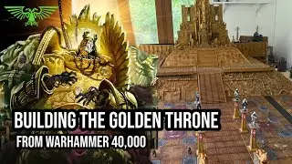Building the Emperor of Mankind&rsquo;s Golden Throne