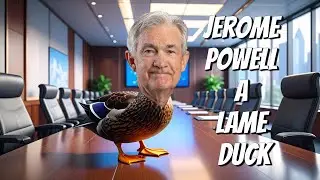 Jerome Powell a Lame Duck