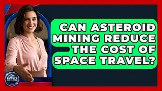 Can Asteroid Mining Reduce The Cost Of Space Travel? - Profiles in Politics