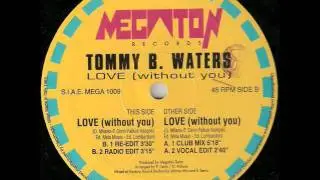 TOMMY B WATERS - LOVE ( WITHOUT YOU ) ( CLUB MIX ) 1993