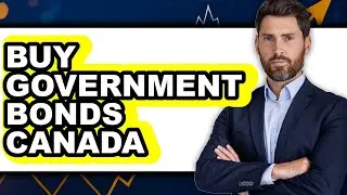 How to Buy Government Bonds Canada (Easy Method)