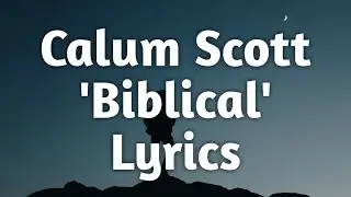 Calum Scott - Biblical (Lyrics)🎵