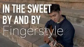 In The Sweet By And By - Fingerstyle guitar cover