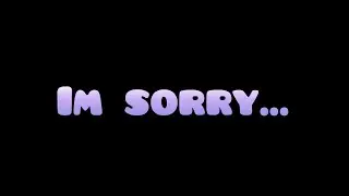 I'm Sorry...