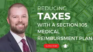 Using a Section 105 Medical Reimbursement Plan to Reduce Your Tax Bill