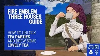 Fire Emblem Three Houses Tea Party How-To Guide