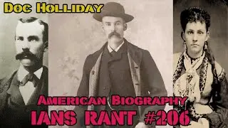 DOC HOLLIDAY American Biography - Ian's Rant #206
