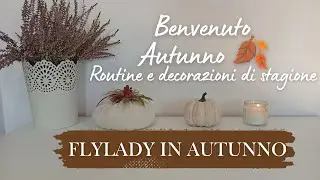 FLYLADY IN AUTUNNO: ROUTINE E DECORAZIONI DI STAGIONE