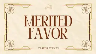 Merited Favour | Pastor Teekay | Sunday Service