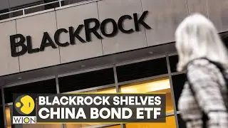 WION Business News | BlackRock delays China bond ETF launch | Top News | World News | Business