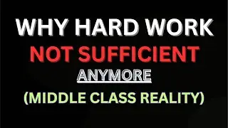 Why Hard Work Alone Is Not Enough Anymore | Middle Class Reality (2025)